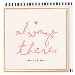 ‘Always There, Thanks Mum’ Mother’s Day Card